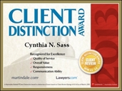 MARTINDALE HUBBELL / LAWYERS.COM CLIENT DISTINCTION AWARD FOR CYNTHIA SASS 2013 – rectangle with a gold border, outlined in black, inside the rectangle on the left is a white square and on the right is a red vertical rectangle, the white square on the 1st line in large blue letters all capped “CLIENT”, 2nd line slightly smaller blue capped letters “DISTINCTION” and next to lines 1 and to on the right, going vertically from bottom to top in blue capped letters “AWARD”, below centered and in black capped letters (lines 5 – 8) on the 3rd line “Cynthia N. Sass”, 4th line “Recognized for Excellence”, 5th line starts with a red checkmark followed by “Quality of Service”, 6th line is “Overall Value”, 7th line is “Responsiveness” and 8th line is “Communications Ability”, below and on the left is the 8th line with “martindale.com” and on the same line to the right “Lawyers.com”, in the red vertical rectangle on the right in large dark red letters going vertically from bottom to top “2013” and on the line between the red and white areas, about 1/3rd of way down is a white and gold seal, with white capital letters centered, with 1st line “CLIENT” and 2nd line “REVIEW”