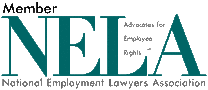 National NELA logo of white rectangle with first line in black letters initial capped “Member”, 2nd line are dark green letters all capped “NELA” and in between the L and the A in gray letters taking 3 lines are “Advocates for” “Employee” and “Rights SM” and underneath the green letters in gray letters initial capped “National Employment Lawyers Association”