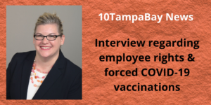 Picture of Employment Law Attorney Amanda Biondolino' announcing interview with 10 Tampa Bay News regarding employee rights and forced COVID-19 Vaccinations 2021