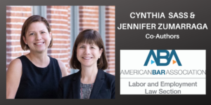 picture of Employee Rights Attorneys Cynthia Sass and Jennifer Zumarraga Co-Authors for the American Bar Association Labor and Employment Law Section Newsletter Fall 2021