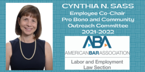 Picture of attorney Cynthia Sass next to logo for ABA American Bar Association Labor and Employment Law Section announcing Employee Co-Chair Pro Bono and Community Outreach Committee 2021-2022