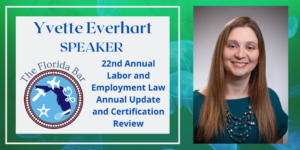 Picture of Yvette Everhart Speaker at The Florida Bar Labor and Employment Law 22nd Annual Labor and Employment Law Annual Update and Certification Review 2022