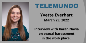 Picture of Board Certified Employment & Labor Attorney Yvette Everhart Telemundo Interview with Karen Navia on March 29, 2022 on sexual harassment in the workplace