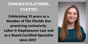Picture of Yvette Everhart Celebrating 15 years as a Member of The Florida Bar practicing exclusively Labor & Employment Law and as a Board Certified Specialist since 2017