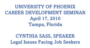 University of Phoenix Career Development Seminar  April 17, 2010 Tampa, Florida Cynthia Sass, Speaker Legal Issues Facing Job Seekers
