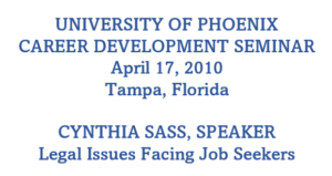 University of Phoenix Career Development Seminar April 17, 2010 Tampa, Florida Cynthia Sass, Speaker Legal Issues Facing Job Seekers