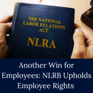 Sass Law Firm Blog NLRB Upholds Employee Rights
