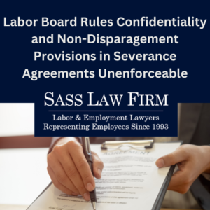 Labor Board Rules Confidentiality and Non-Disparagement Provisions in Severance Agreement Unenforceable Sass Law Firm Blog